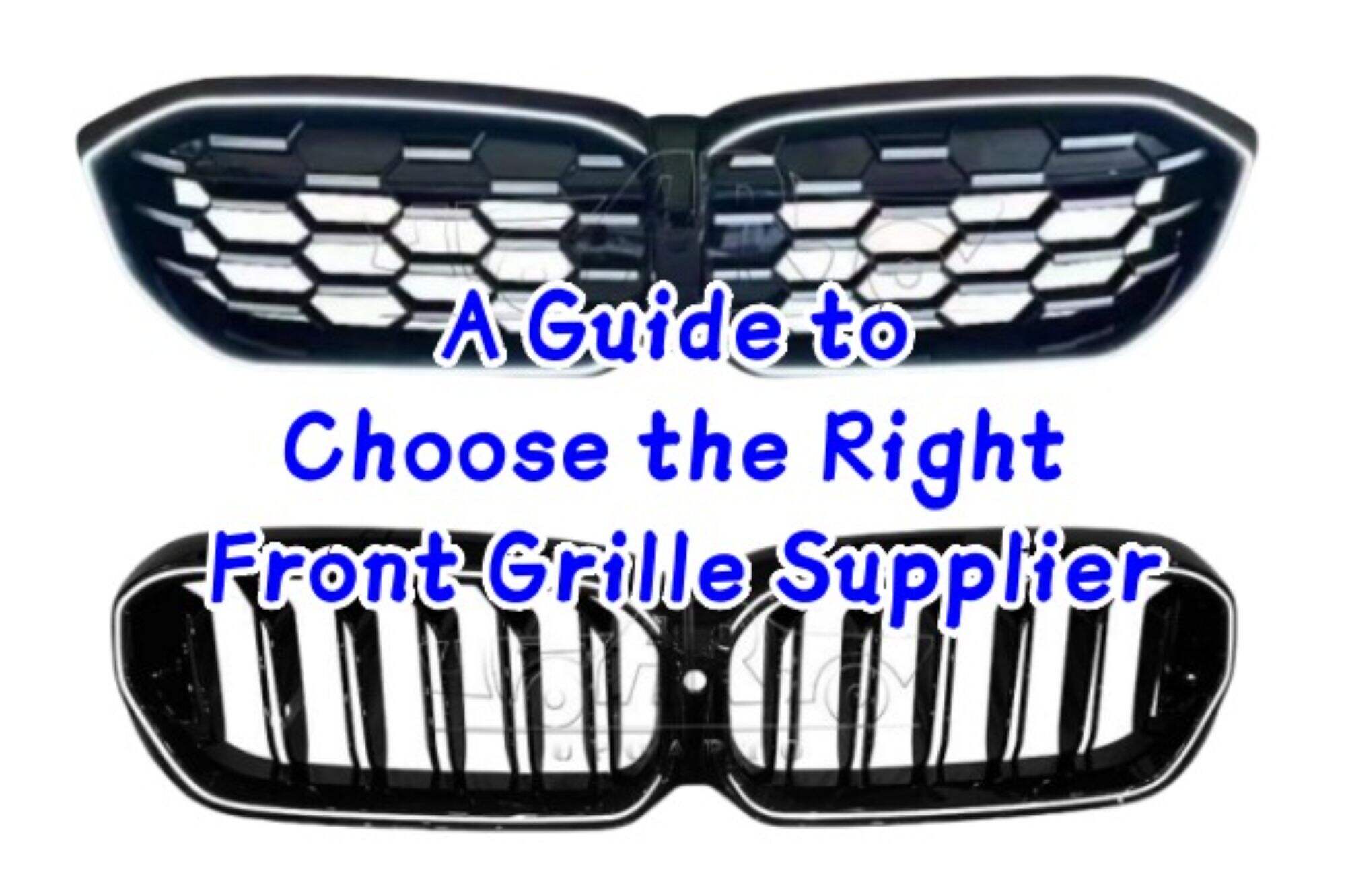 A Guide to Choose the Right Front Grille Supplier