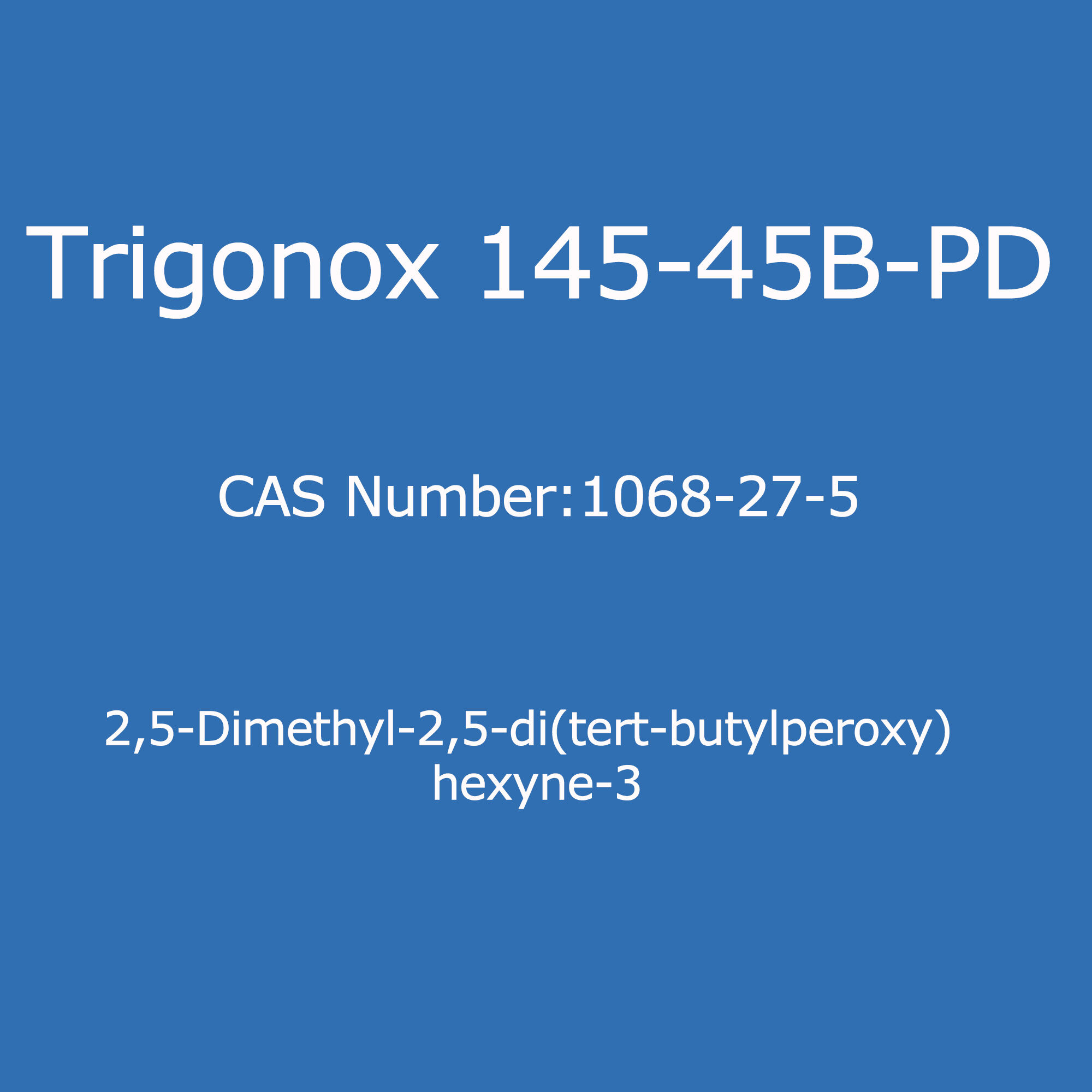 Trigonox 145-45B-PD,2,5-Dimethyl-2,5-di(tert-butylperoxy) hexyne-3