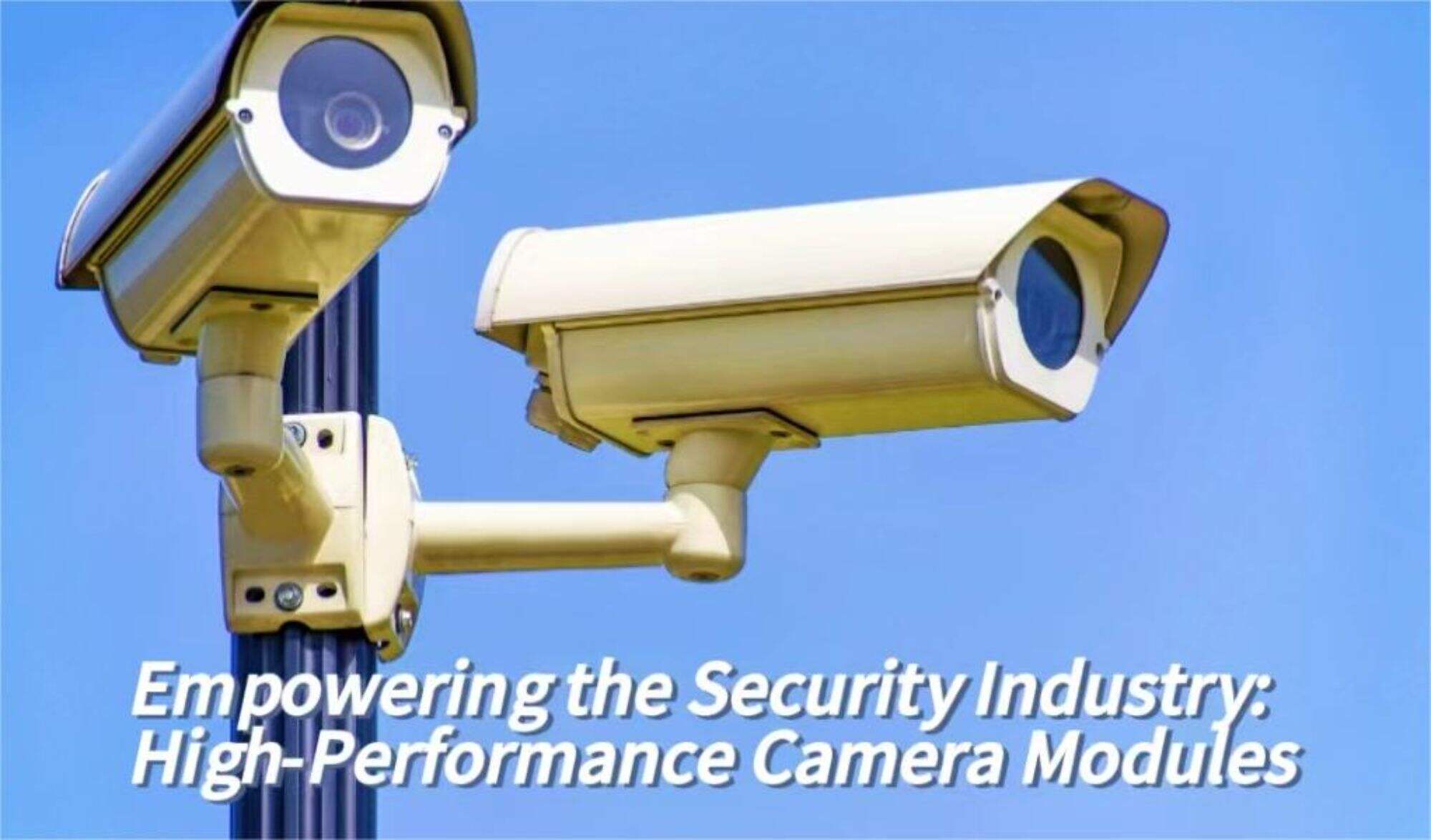 Empowering the Security Industry: High-Performance Camera Modules
