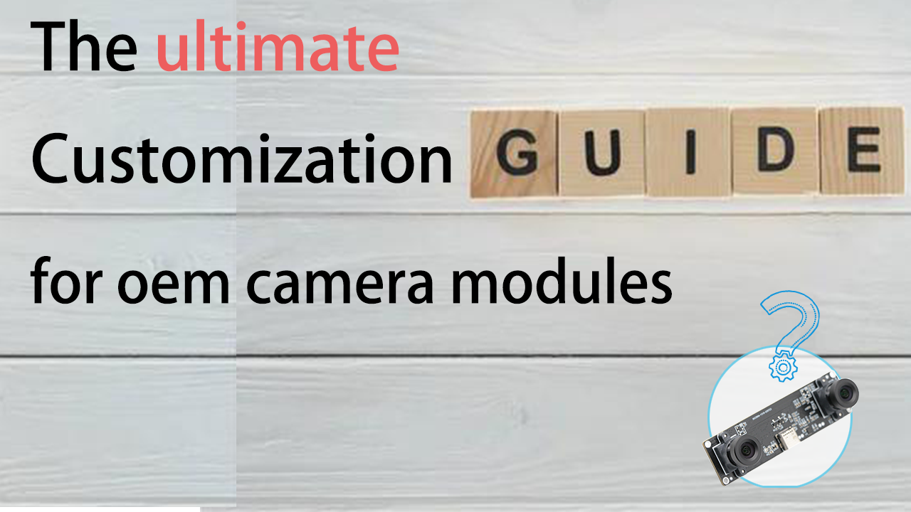 The ultimate Customization guide for oem camera modules