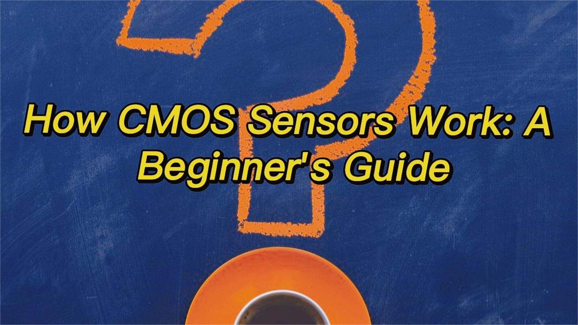 How CMOS Sensors Work: A Beginner's Guide