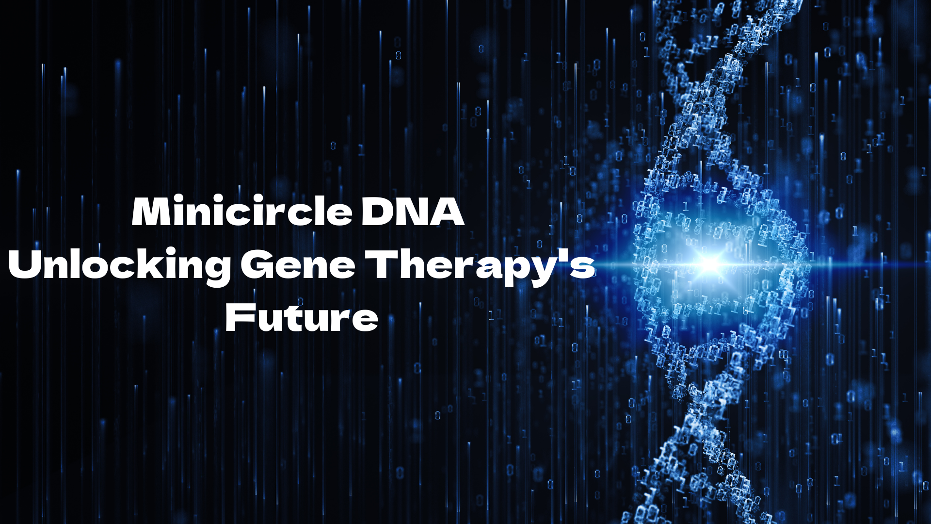 Minicircle DNA: פתיחת העתיד של תרפיה גנטית