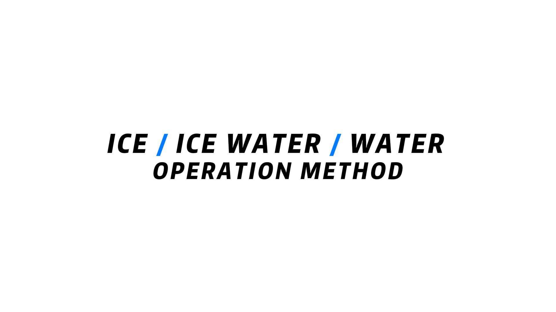 ICE / ICE WATER / WATER OPERATION METHOD