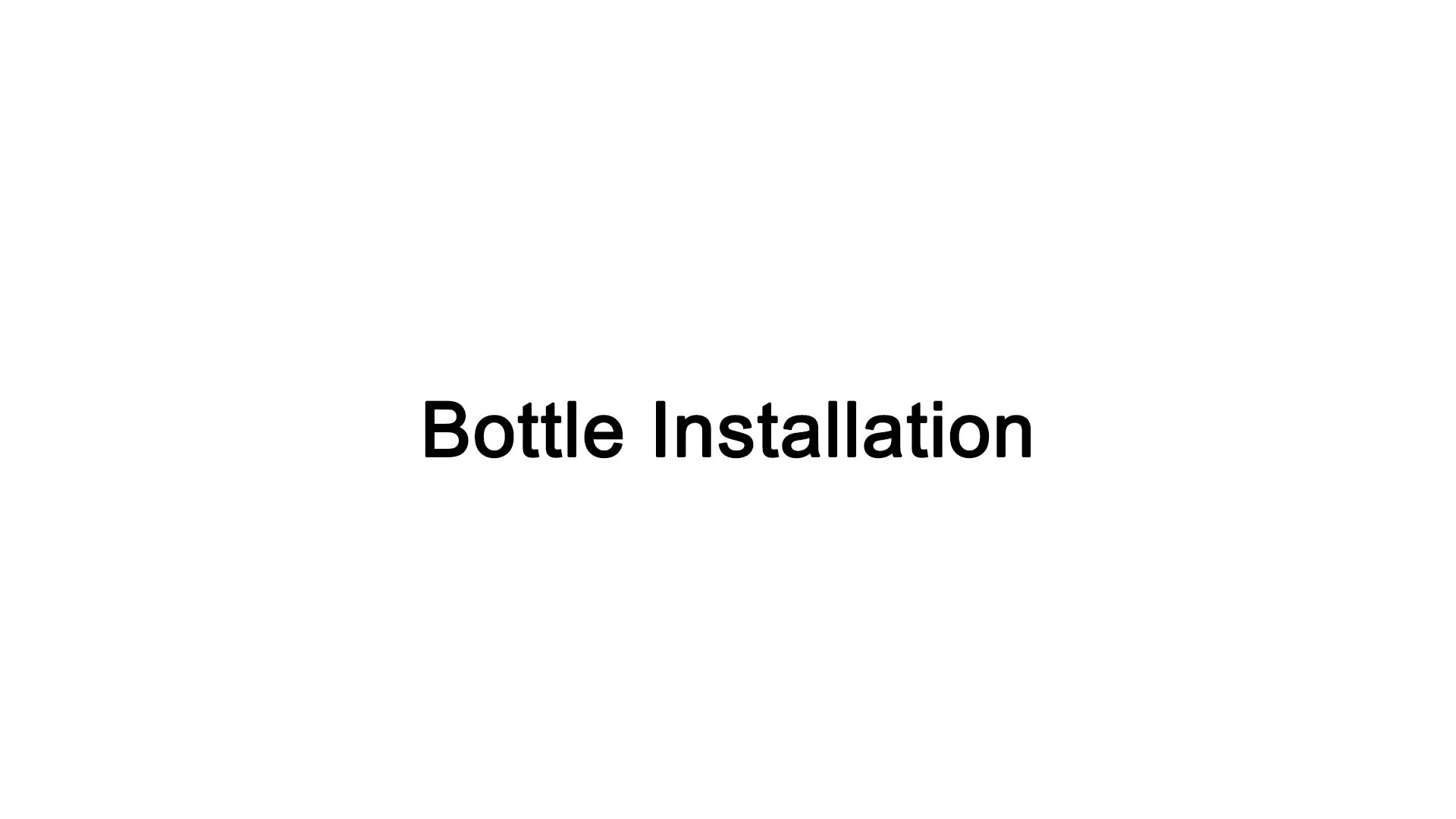 Bottle Installation