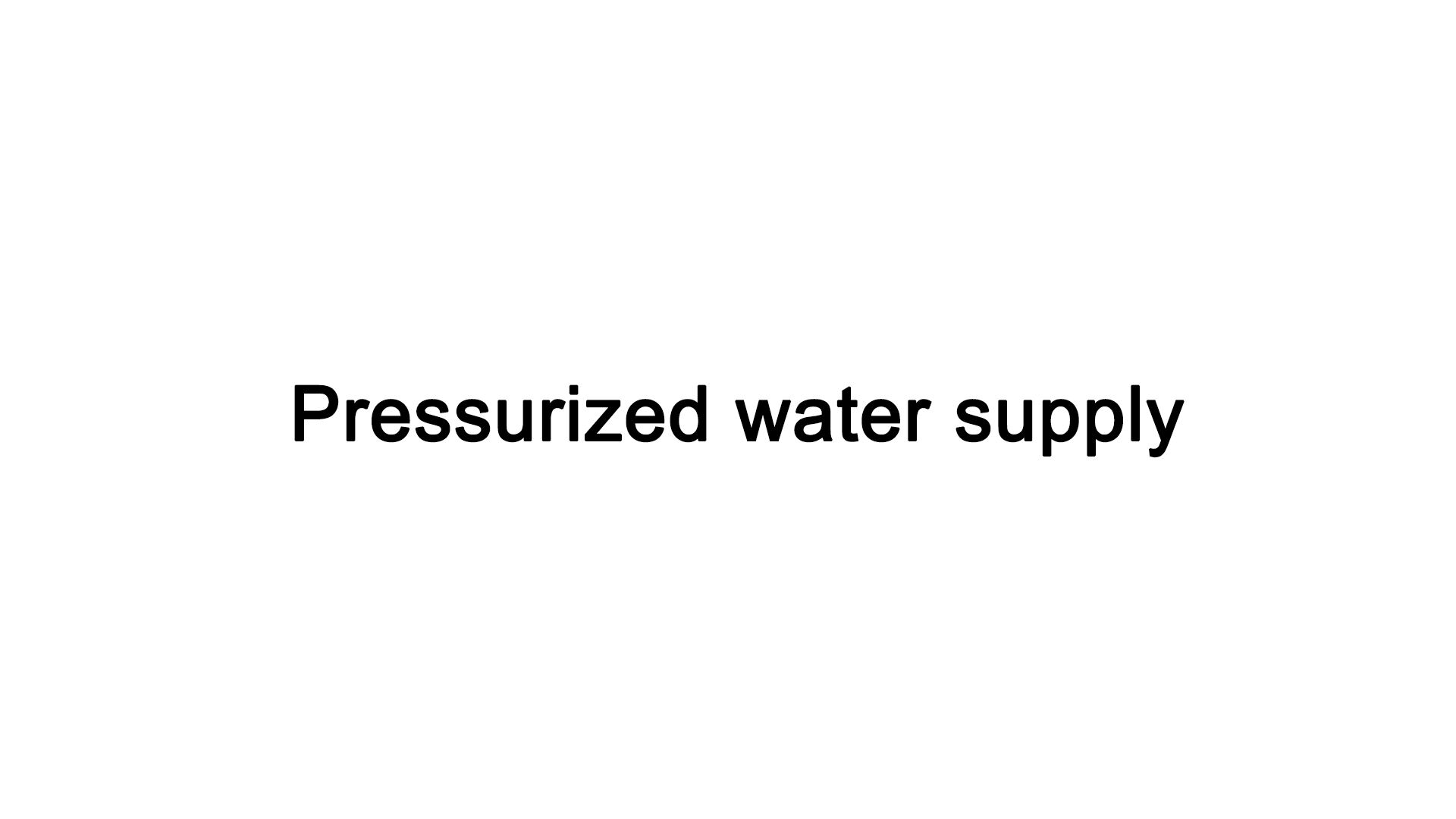pressurized water supply