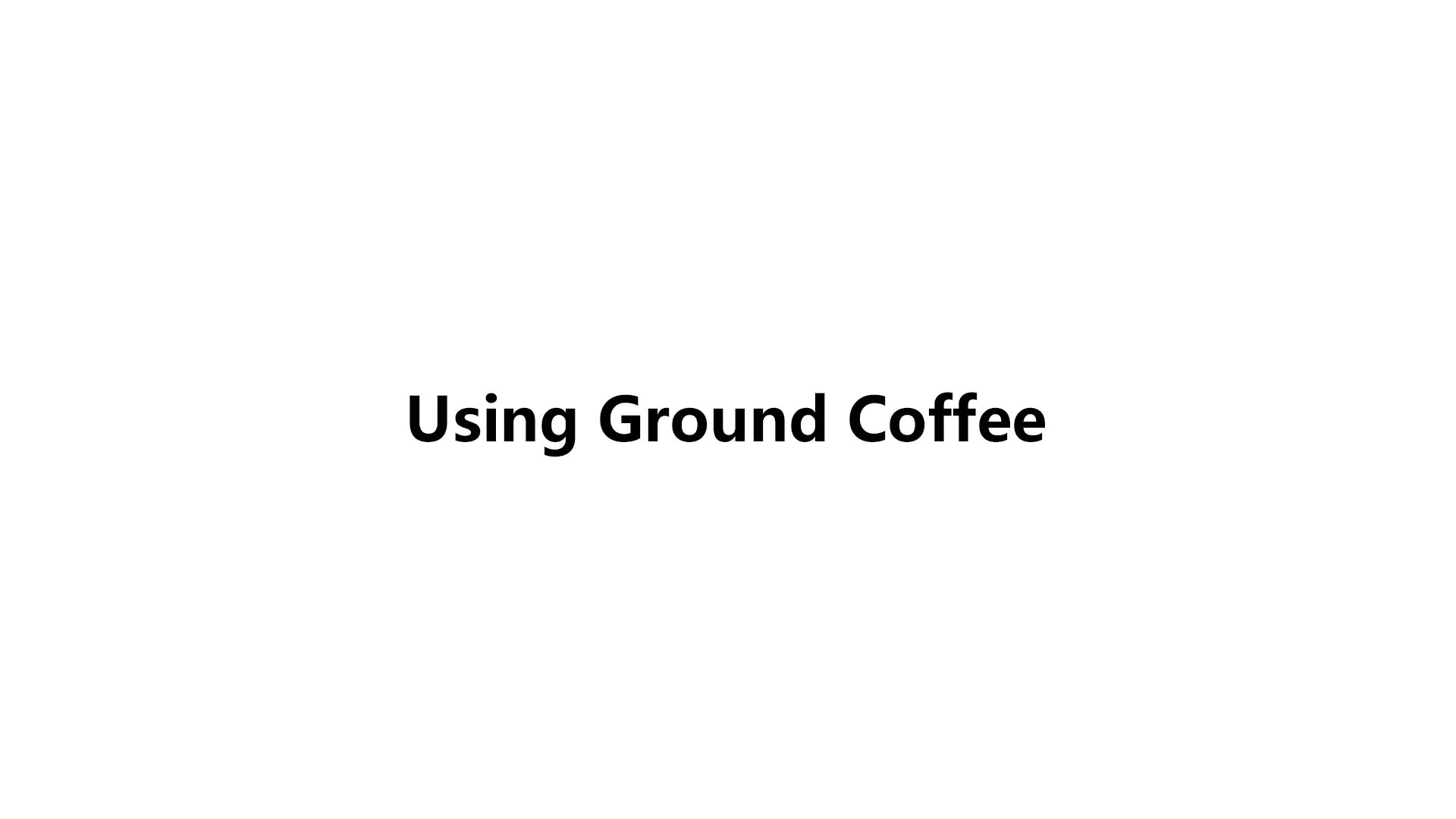Using Ground Coffee