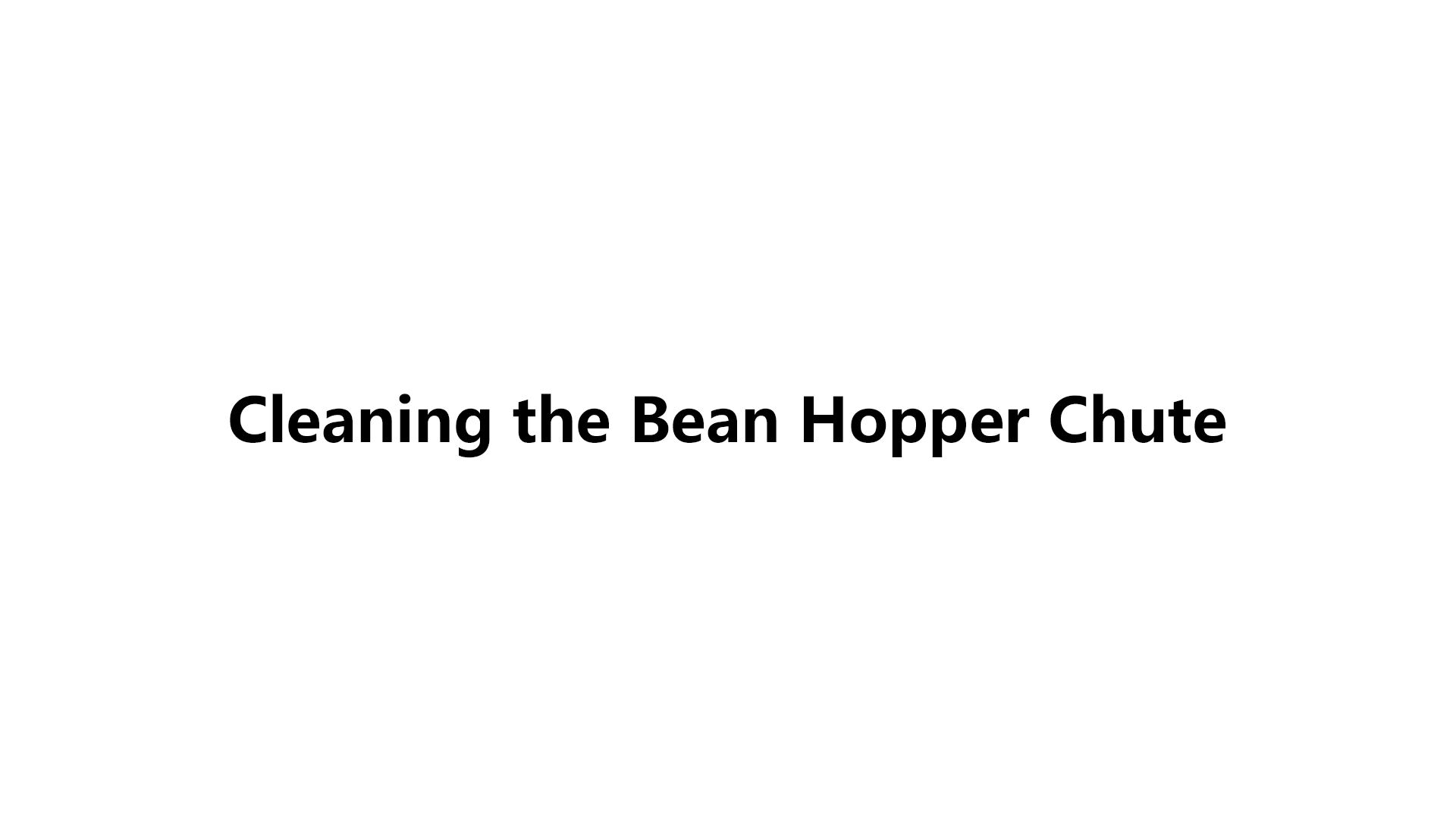 Cleaning the Bean Hopper Chute