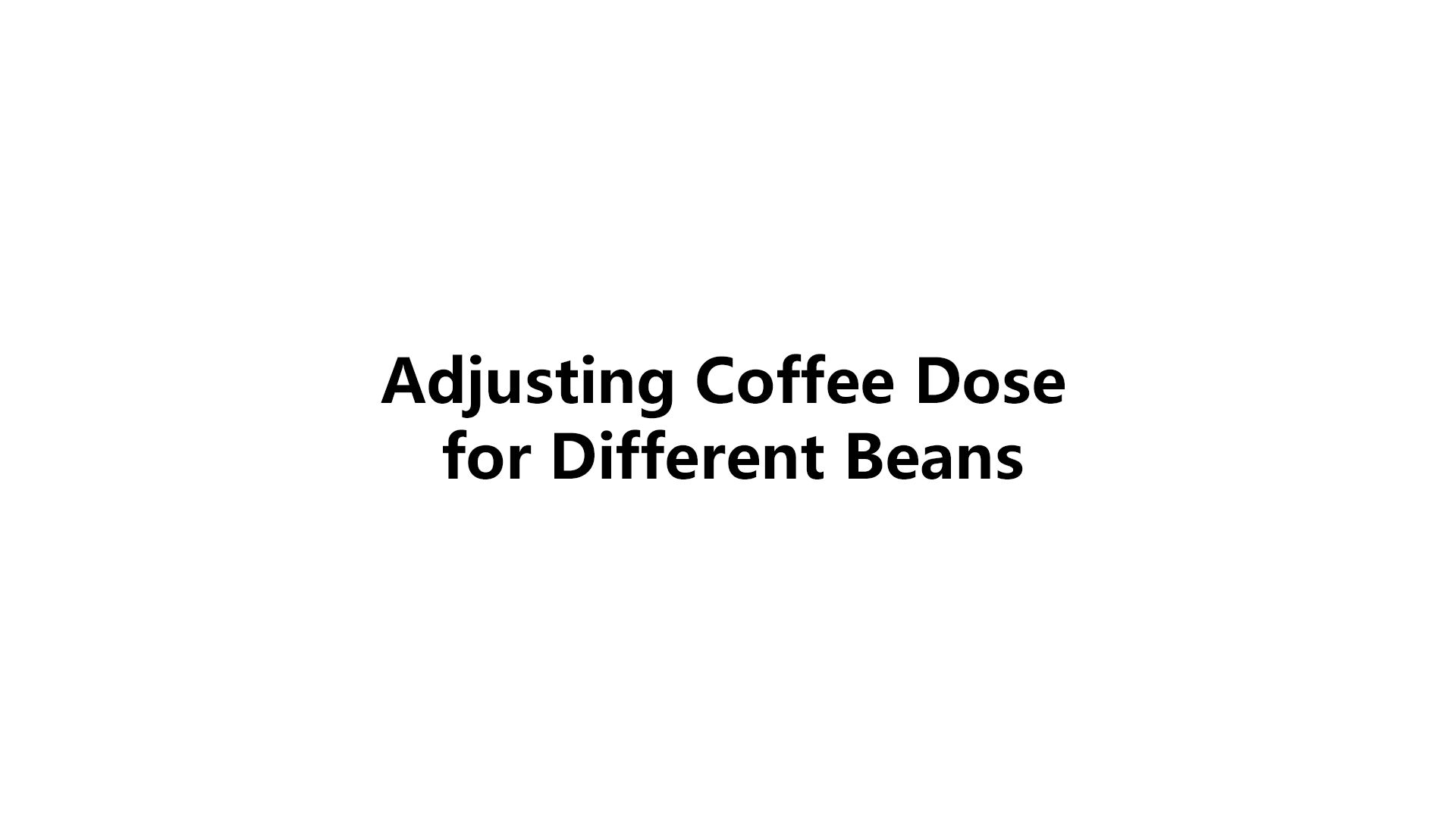 Adjusting Coffee Dose  for Different Beans
