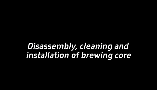 101+3-Disassembly, cleaning andinstallation of brewing core