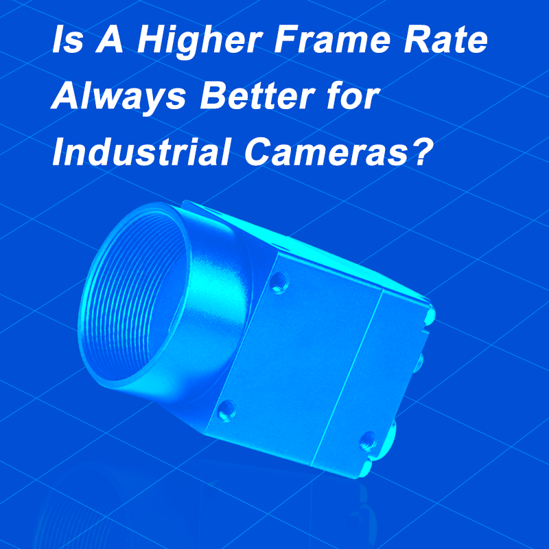 Is A Higher Frame Rate Always Better for Industrial Cameras?