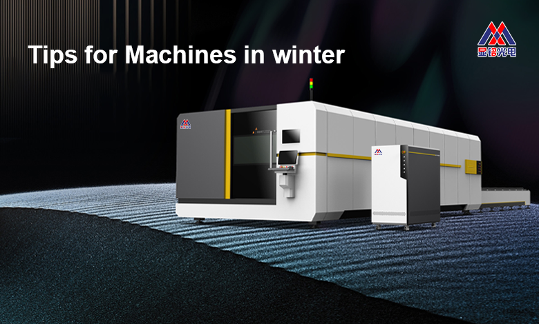 A Few Tips for Laser Cutting Machines in Winter