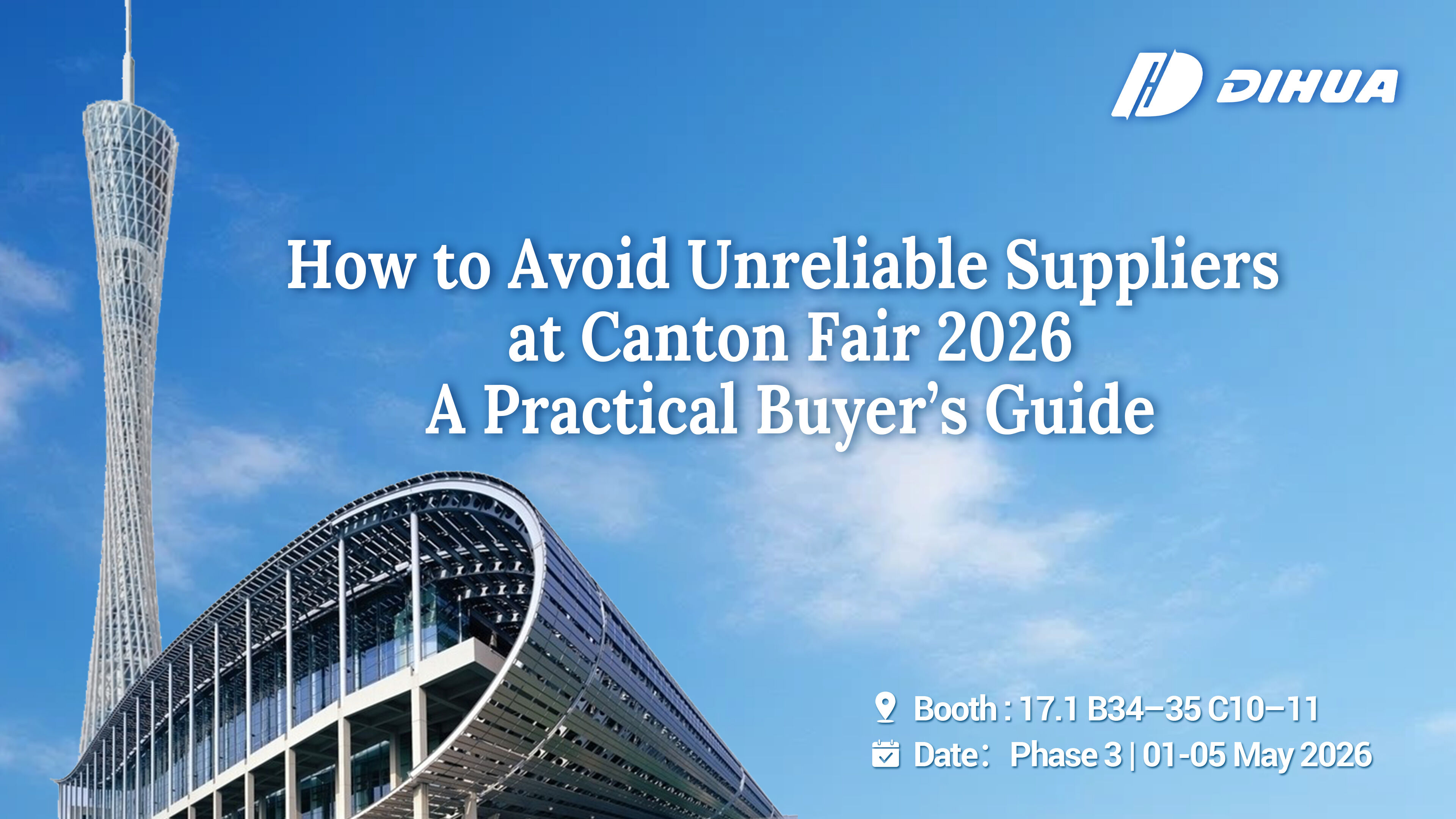 How to Avoid Unreliable Suppliers at Canton Fair 2026：A Practical Buyer’s Guide