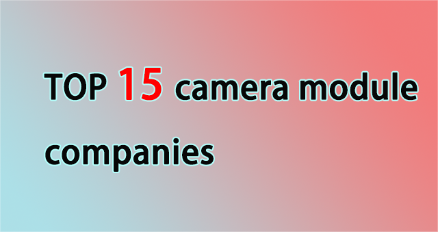 best 15 camera module companies-Camera Module Manufacturer
