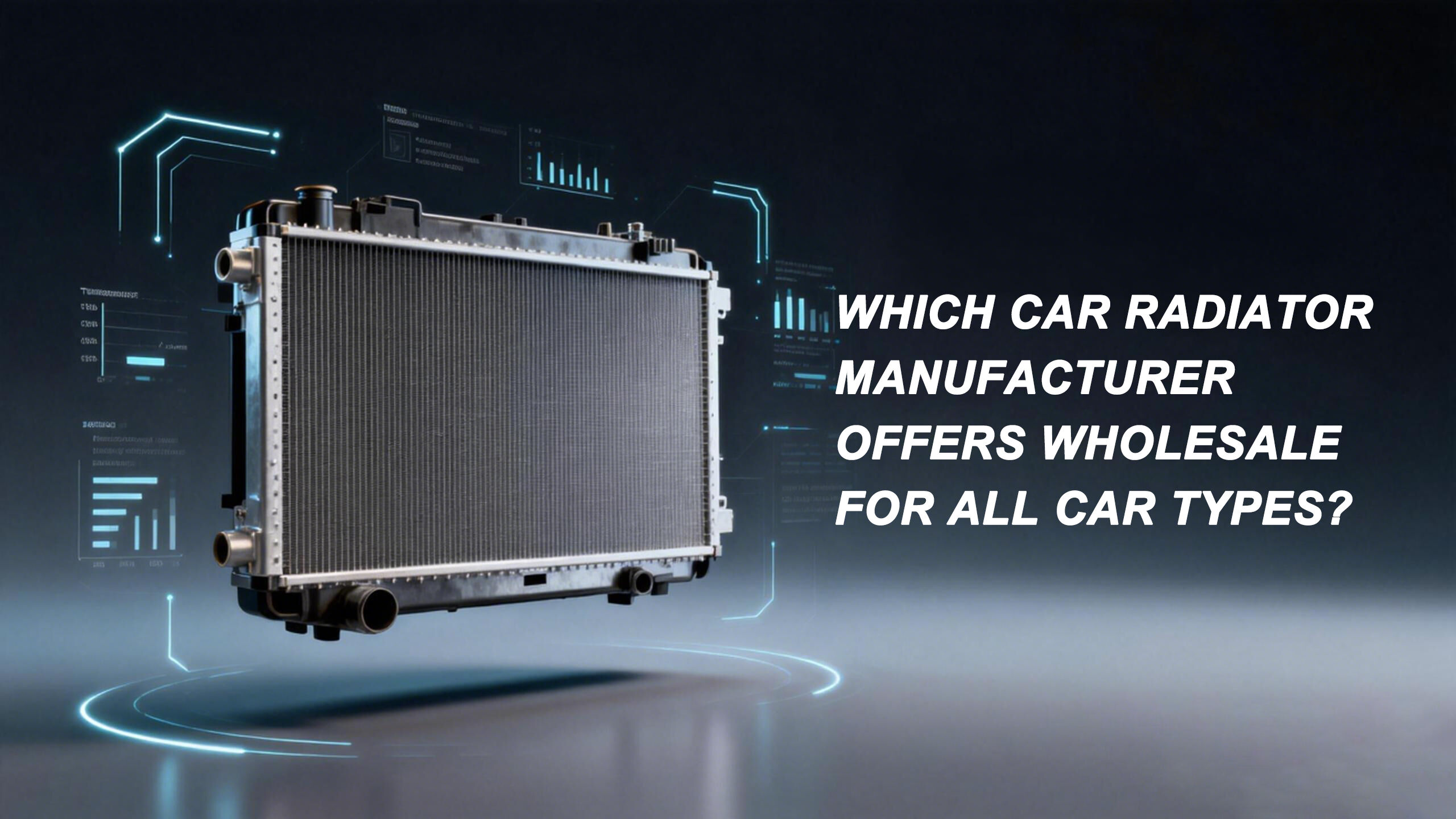 Which Car Radiator Manufacturer Offers Wholesale for All Car Types?
