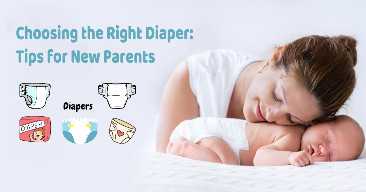 Choosing the Right Diaper: Tips for New Parents