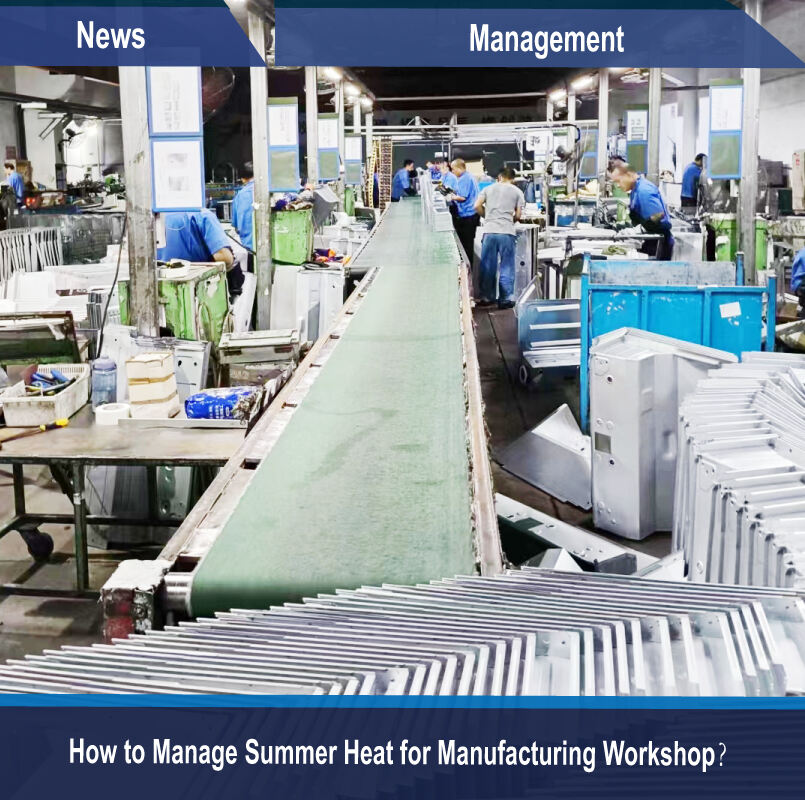 How to Manage Summer Heat for Manufacturing Workshop？