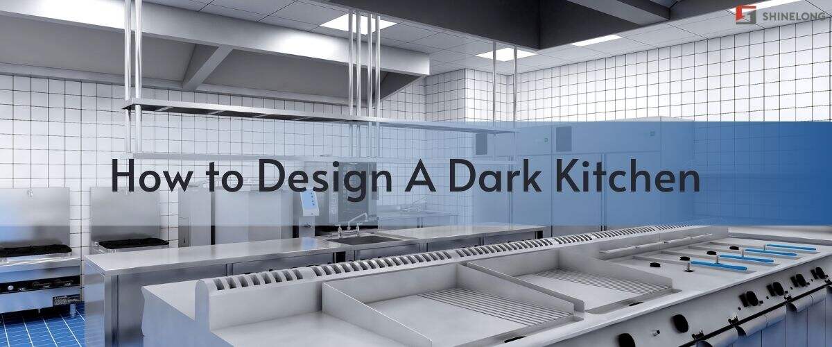 Cómo diseñar una cocina oscura con la solución integral de Shinelong para cocinas comerciales