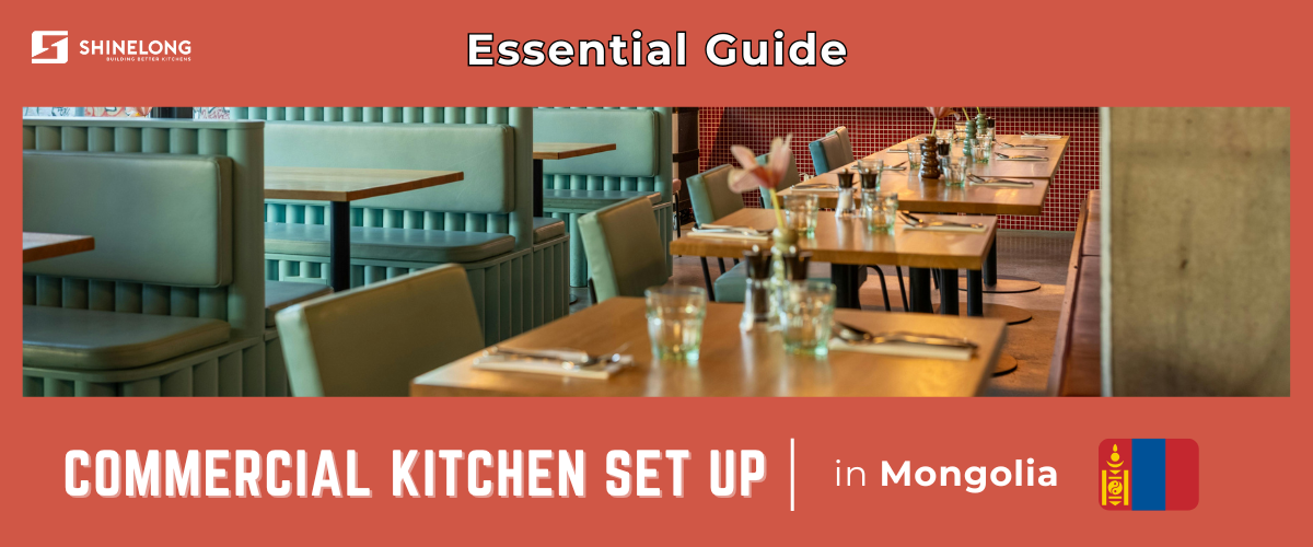 मंगोलिया में वाणिज्यिक रसोई स्थापित करने की आवश्यक गाइड