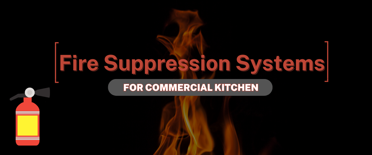 Commercial Kitchen Fire Suppression Systems: Everything You Need to Know for Safety
