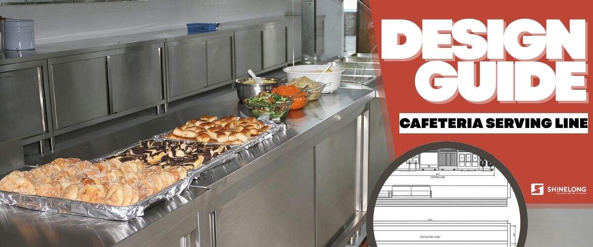 कैफेटेरिया सर्विंग लाइन डिज़ाइन गाइड: फूड स्टेशन और लेआउट के लिए सुझाव