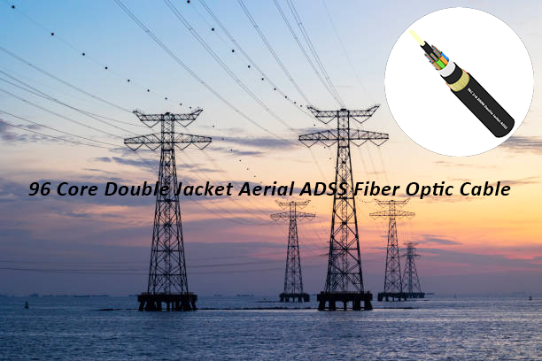 96 Core Double Jacket Aerial ADSS Fiber Optic Cable – A Solution for Long Span Aerial Fiber Networks