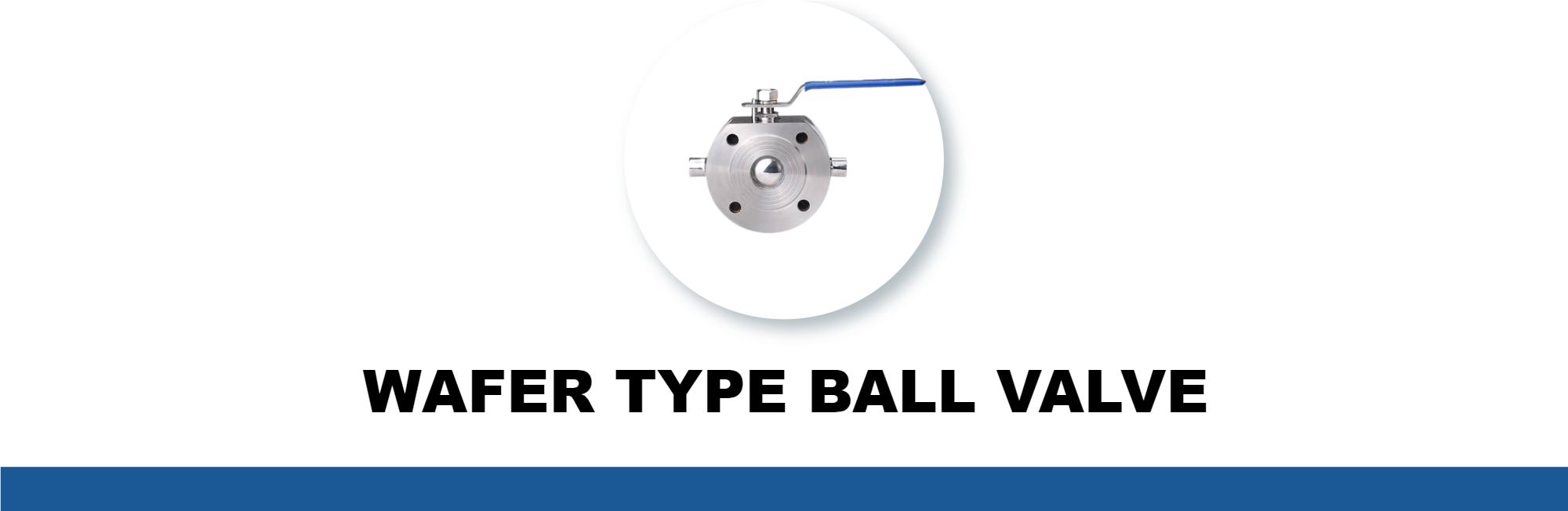 WAFER TYPE BALL VALVE