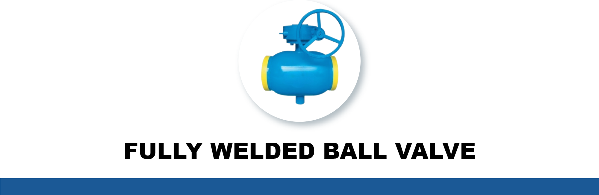 FULLY WELDED BALL VALVE