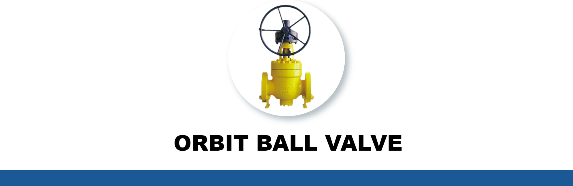 ORBIT BALL VALVE