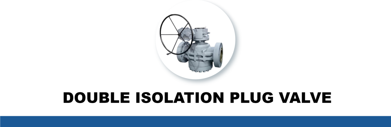 DOUBLE ISOLATION PLUG VALVE