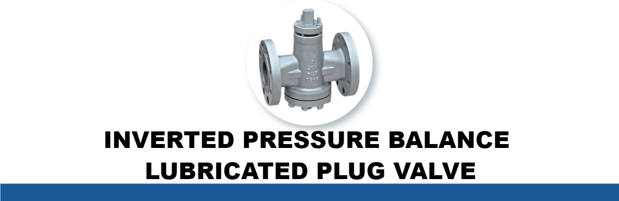 INVERTED PRESSURE BALANCE LUBRICATED PLUG VALVE