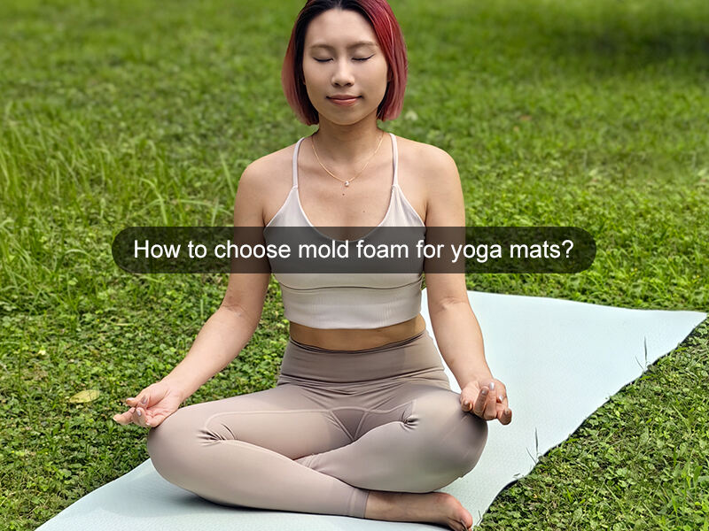 Wie wählt man Formsch foam für Yogamatten aus?