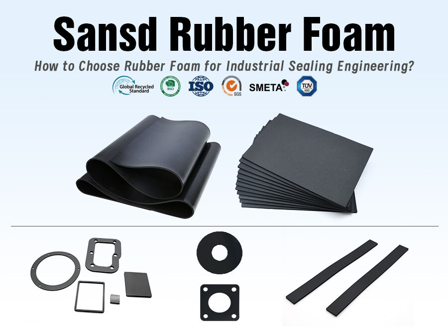 How to Choose Rubber Foam for Industrial Sealing Engineering?