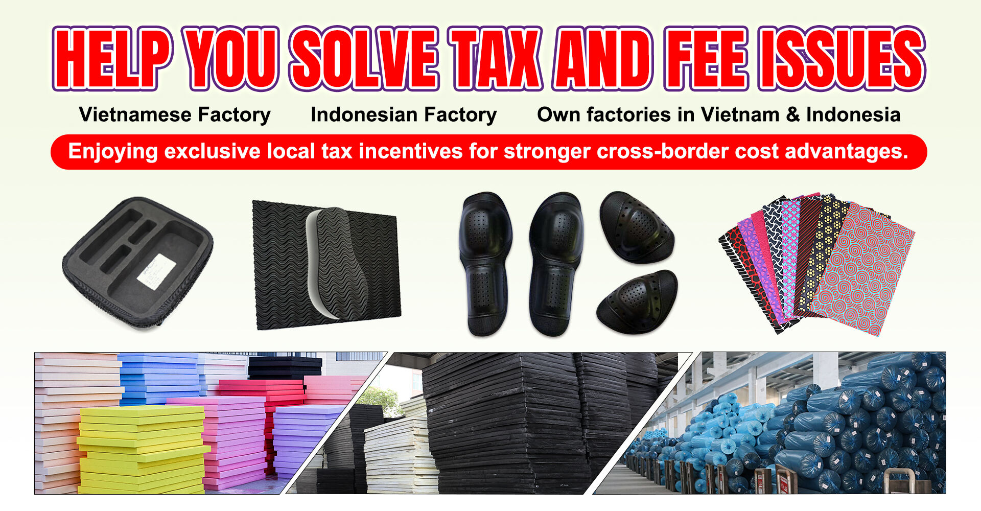 Sansd Has factories in Vietnam & Indonesia Enjoying exclusive local tax incentives for stronger cross-border cost advantages.
