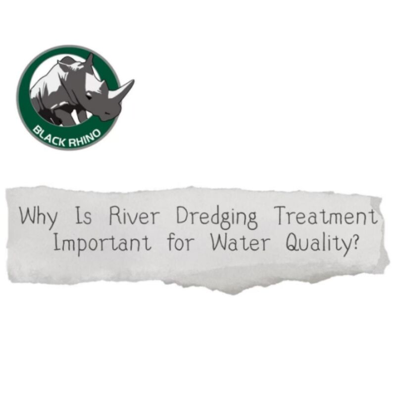 Why Is River Dredging Treatment Important for Water Quality?