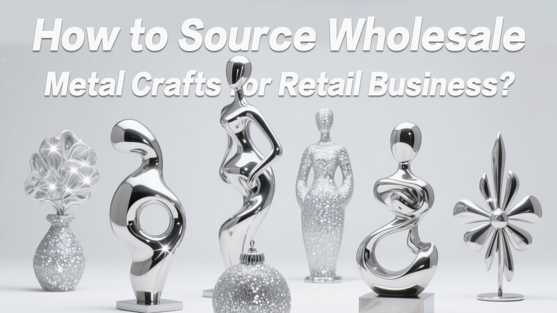 How to Source Wholesale Metal Crafts for Retail Business?
