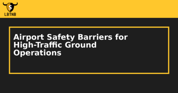 Airport Safety Barriers for High-Traffic Ground Operations