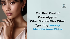 The Real Cost of Stereotypes: What Brands Miss When Ignoring Jewelry Manufacturer China