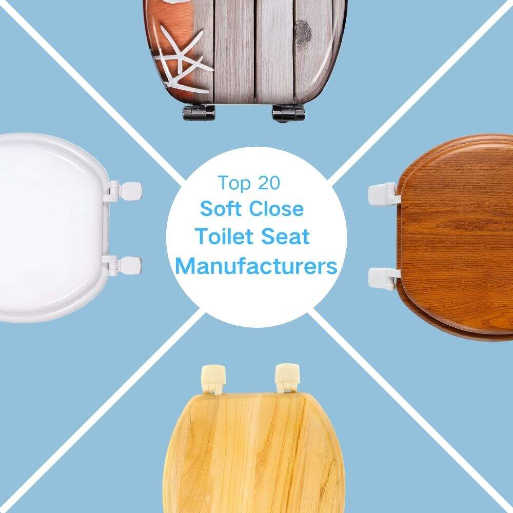 Top 20 Soft Close Toilet Seat Manufacturers Worldwide (OEM & Wholesale)