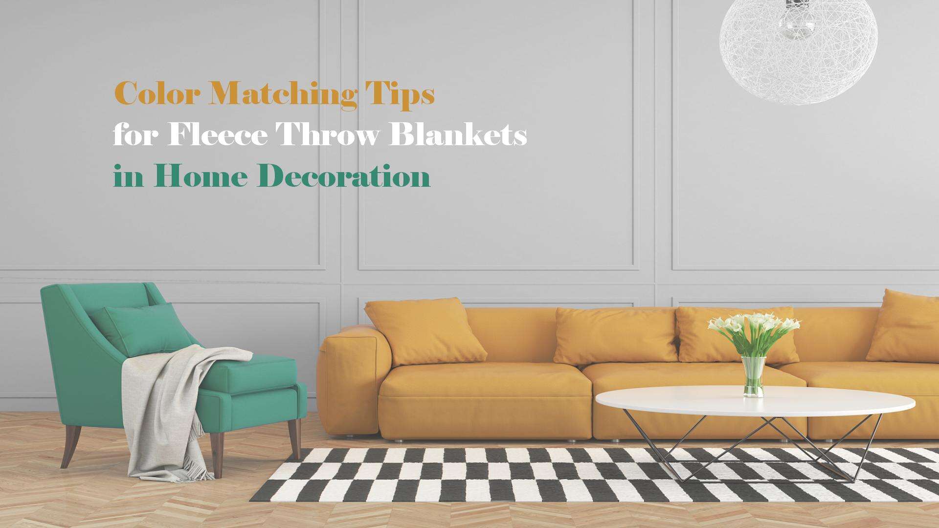 Color Matching Tips for Fleece Throw Blankets in Home Decoration
