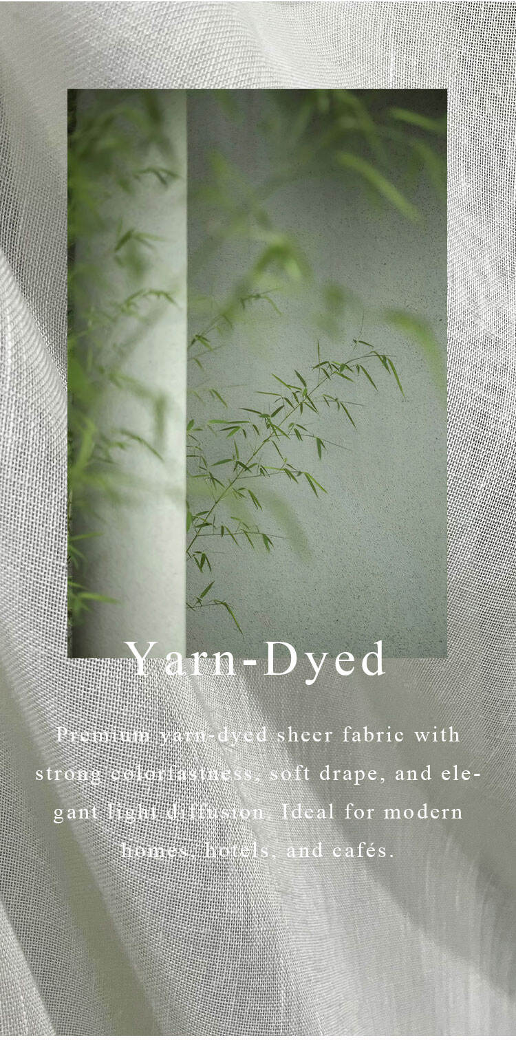 Yarn-dyed sheer fabric with strong color fastness, elegant drape, and natural light diffusion — perfect for modern interiors.