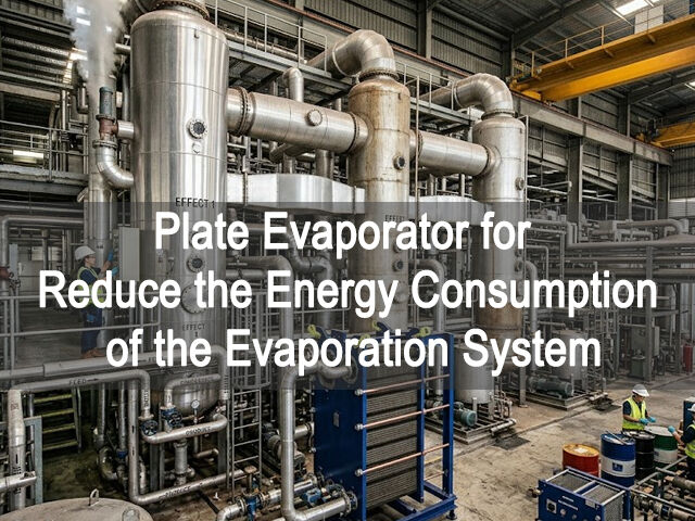 Plate Evaporator for Reduce the Energy Consumption of the Evaporation System