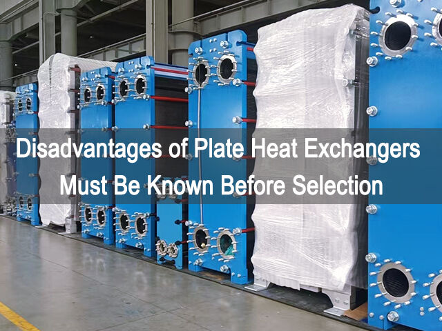 Disadvantages of Plate Heat Exchangers Must Be Known Before Selection