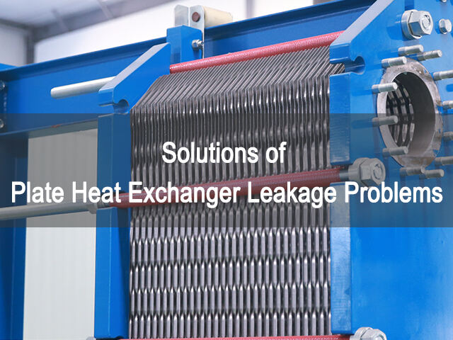 Solutions aux problèmes de fuite des échangeurs thermiques à plaques