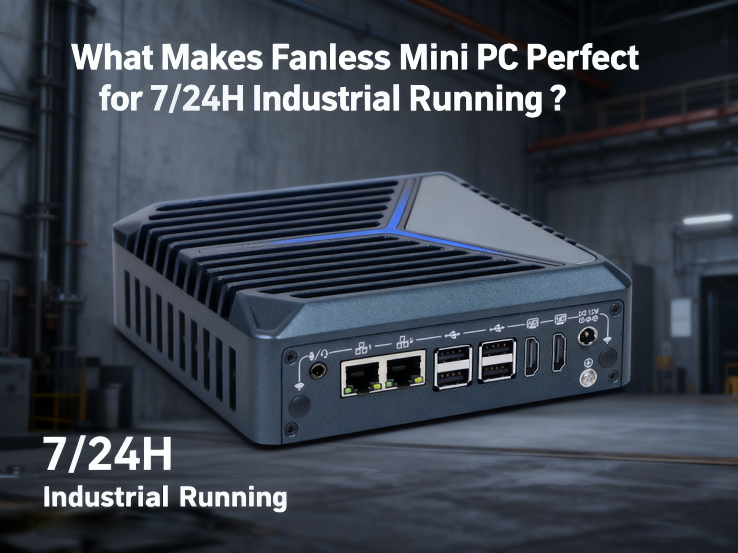 What Makes Fanless Mini PC Perfect for 7/24H Industrial Running?
