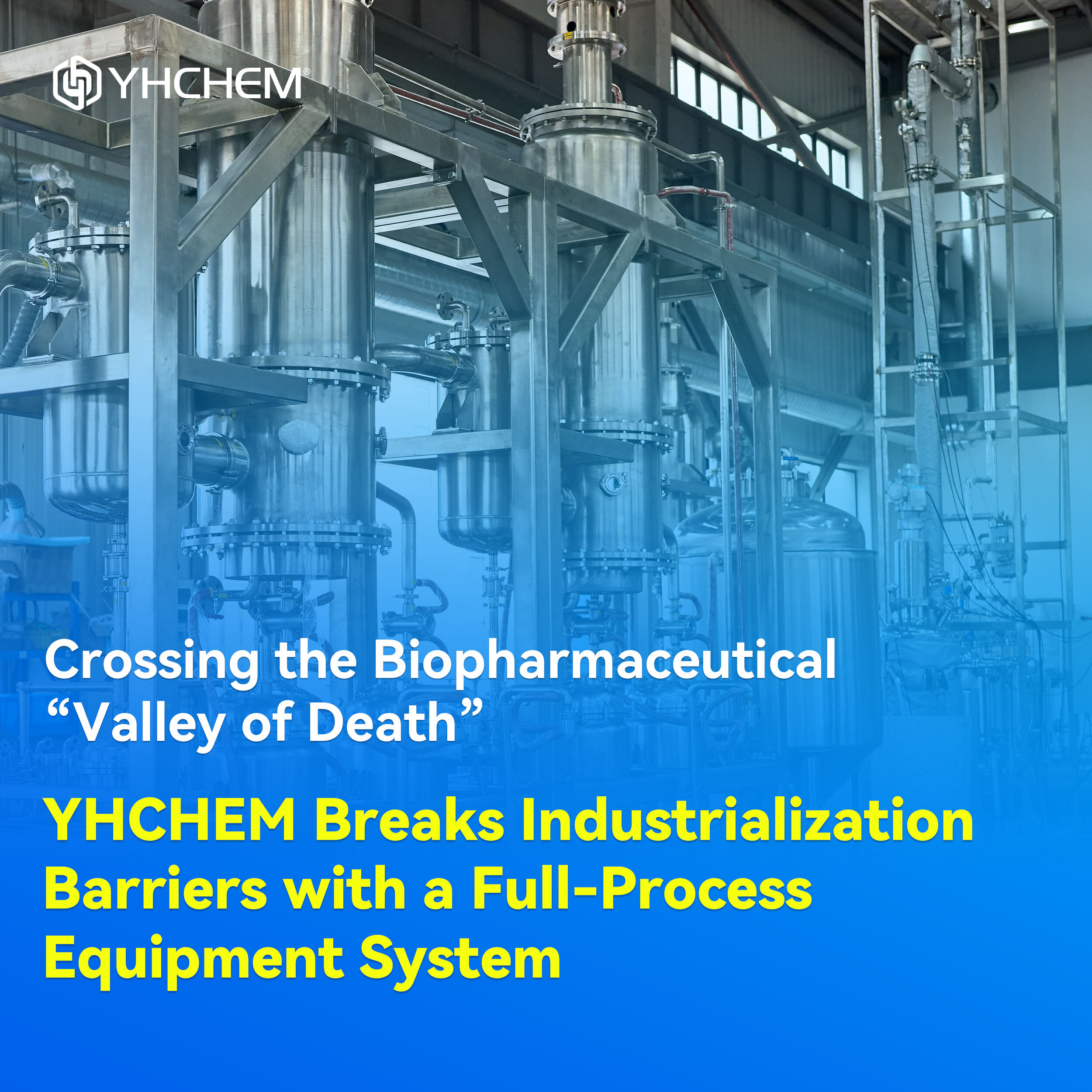 Crossing the Biopharmaceutical “Valley of Death”: YHCHEM Breaks Industrialization Barriers with a Full-Process Equipment System